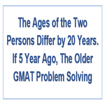 The Ages of the Two Persons Differ by 20 Years If 5 Year Ago The Older GMAT Problem Solving